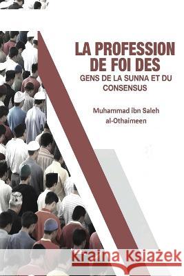 La Profession De Foi Des Gens De La Sunna Et Du Consensus Muhammad Ibn Saleh Al-Othaimeen 9781805456551 Self Publisher - książka