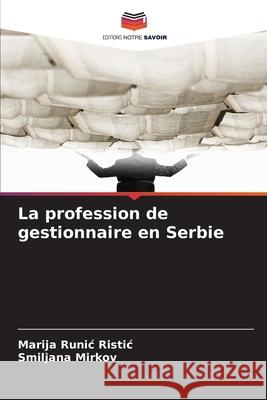 La profession de gestionnaire en Serbie Runic Ristic, Marija, Mirkov, Smiljana 9786209274329 Editions Notre Savoir - książka