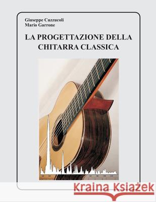 La Progettazione della Chitarra Classica Garrone, Mario 9781499777062 Createspace - książka