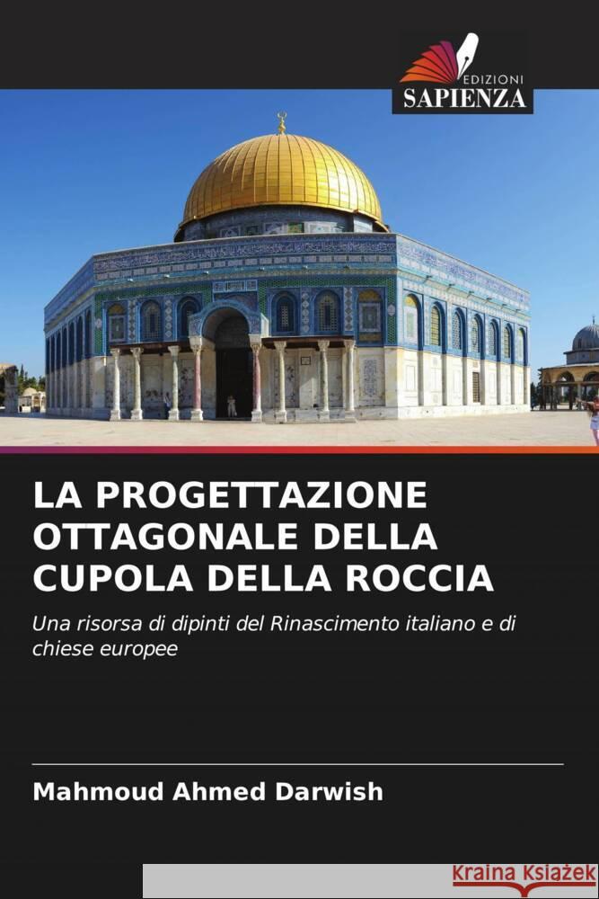LA PROGETTAZIONE OTTAGONALE DELLA CUPOLA DELLA ROCCIA Darwish, Mahmoud Ahmed 9786205471708 Edizioni Sapienza - książka