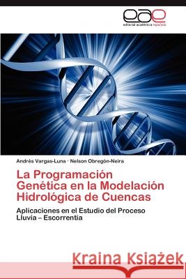 La Programación Genética en la Modelación Hidrológica de Cuencas Vargas-Luna Andrés 9783845495514 Editorial Acad Mica Espa Ola - książka