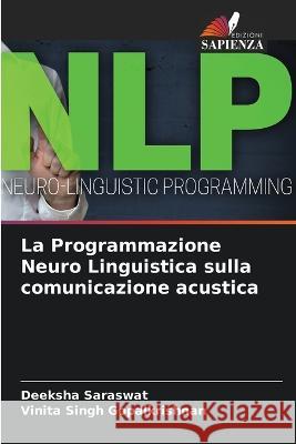 La Programmazione Neuro Linguistica sulla comunicazione acustica Deeksha Saraswat, Vinita Singh Gopalkrishnan 9786205363157 Edizioni Sapienza - książka