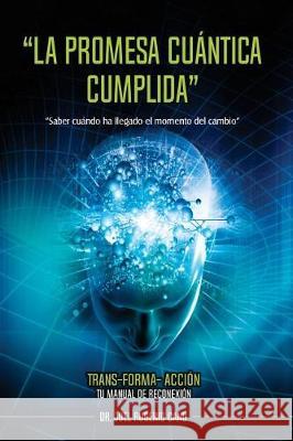 La promesa cuántica cumplida: Trans-Forma-Acción Rugerio Cano, Dr Joel 9781720968023 Createspace Independent Publishing Platform - książka