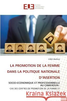 La Promotion de la Femme Dans La Politique Nationale d'Insertion Haba Mathias   9786203456196 International Book Market Service Ltd - książka