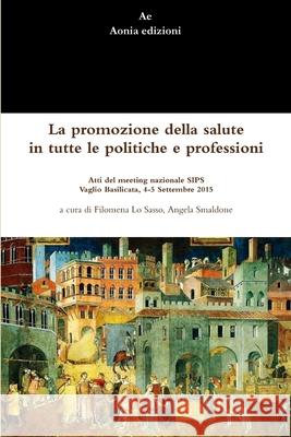 La Promozione Della Salute in Tutte Le Politiche e Professioni Filomena Lo Sasso, Angela Smaldone 9781326401931 Lulu.com - książka