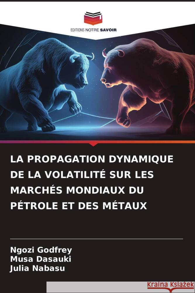 LA PROPAGATION DYNAMIQUE DE LA VOLATILITÉ SUR LES MARCHÉS MONDIAUX DU PÉTROLE ET DES MÉTAUX Godfrey, Ngozi, Dasauki, Musa, Nabasu, Julia 9786208345389 Editions Notre Savoir - książka