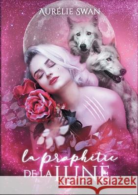 La prophétie de la lune Swan, Aurélie 9782322396559 Books on Demand - książka