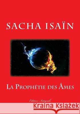 La Prophétie des Âmes: Edition Intégrale Isain, Sacha 9781539686675 Createspace Independent Publishing Platform - książka