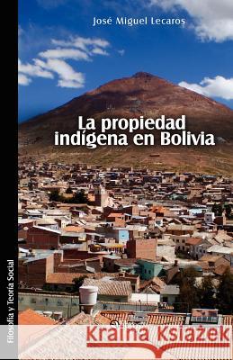 La Propiedad Indigena En Bolivia Jose Miguel Lecaros 9781597548304 Libros En Red - książka