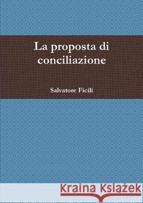 La proposta di conciliazione Ficili, Salvatore 9781326087968 Lulu.com - książka