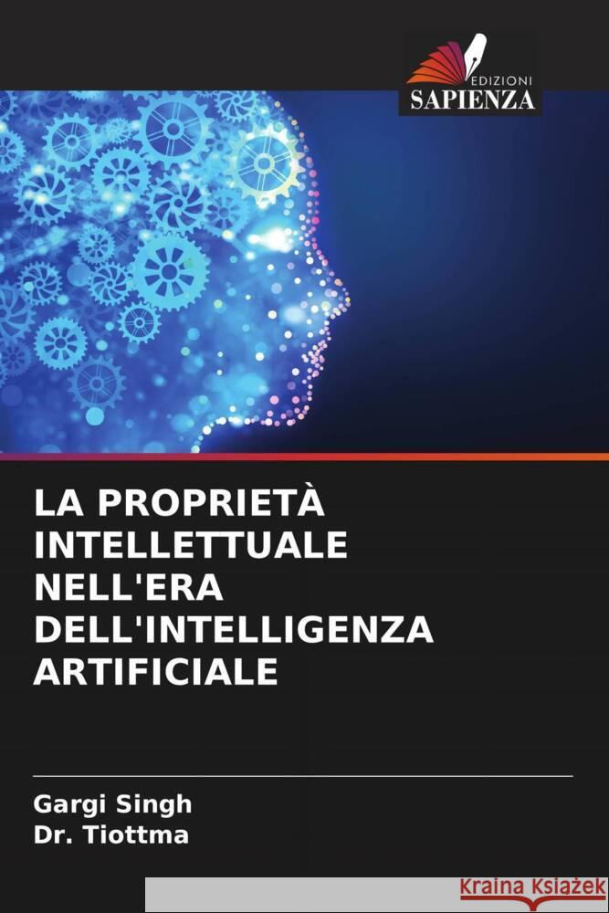 LA PROPRIETÀ INTELLETTUALE NELL'ERA DELL'INTELLIGENZA ARTIFICIALE Singh, Gargi, Tiottma, Dr. 9786208617868 Edizioni Sapienza - książka