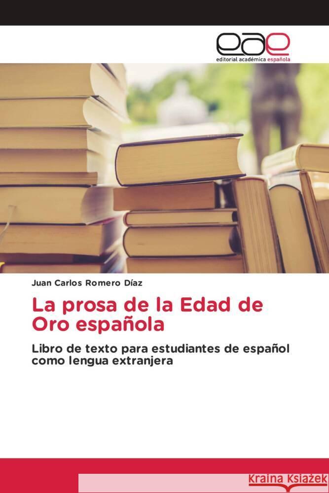 La prosa de la Edad de Oro española Romero Díaz, Juan Carlos 9786202137836 Editorial Académica Española - książka