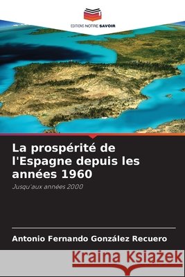 La prosp?rit? de l'Espagne depuis les ann?es 1960 Antonio Fernando Gonz?le 9786209478499 Editions Notre Savoir - książka
