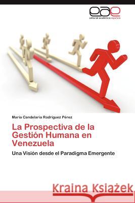 La Prospectiva de la Gestión Humana en Venezuela Rodríguez Pérez María Candelaria 9783845486796 Editorial Acad Mica Espa Ola - książka