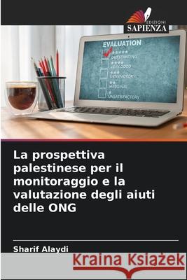 La prospettiva palestinese per il monitoraggio e la valutazione degli aiuti delle ONG Alaydi, Sharif 9783639869460 Edizioni Sapienza - książka