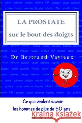 La prostate sur le bout des doigts: un guide illustré, en 10 thèmes Vayleux, Bertrand 9781523675029 Createspace Independent Publishing Platform - książka