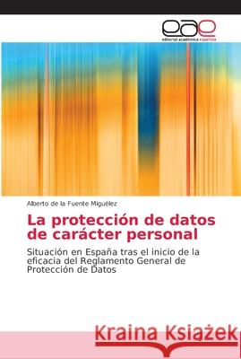 La protección de datos de carácter personal de la Fuente Miguélez, Alberto 9786202166164 Editorial Académica Española - książka