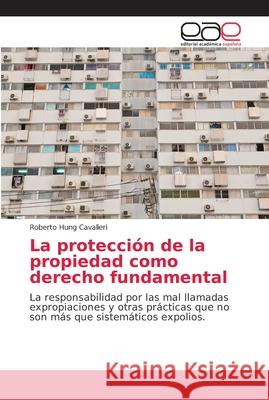 La protección de la propiedad como derecho fundamental Hung Cavalieri, Roberto 9786202144421 Editorial Academica Espanola - książka