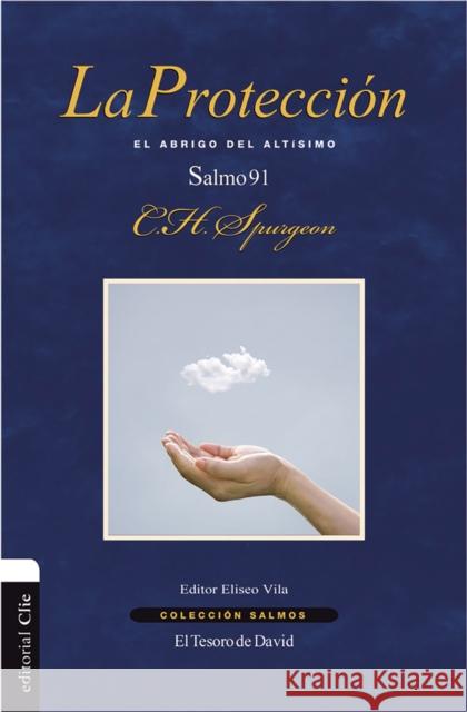 La Protección: El Abrigo del Altísimo. Salmo 91 Spurgeon, Charles H. 9788416845705 Vida Publishers - książka