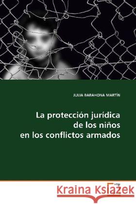 La protección jurídica de los niños en los  conflictos armados Barahona Martin, Julia   9783639113730 VDM Verlag Dr. Müller - książka