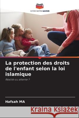 La protection des droits de l'enfant selon la loi islamique MA, Hafsah 9786207823130 Editions Notre Savoir - książka