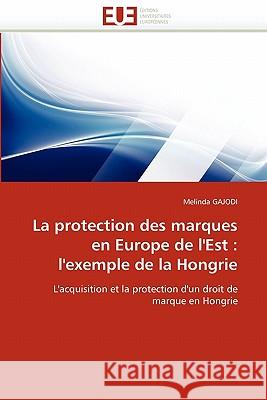 La Protection Des Marques En Europe de l''est: L''exemple de la Hongrie Gajodi-M 9786131532092 Editions Universitaires Europeennes - książka