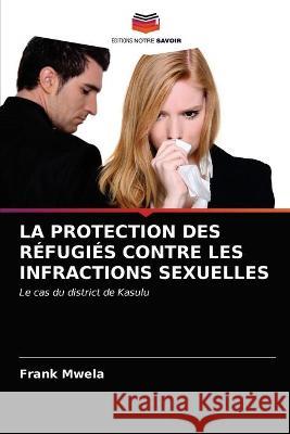 La Protection Des Réfugiés Contre Les Infractions Sexuelles Mwela, Frank 9786202740289 Editions Notre Savoir - książka