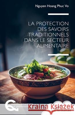 La protection des savoirs traditionnels dans le secteur alimentaire Nguyen Hoang Phuc Vo 9782336568249 Editions L'Harmattan - książka