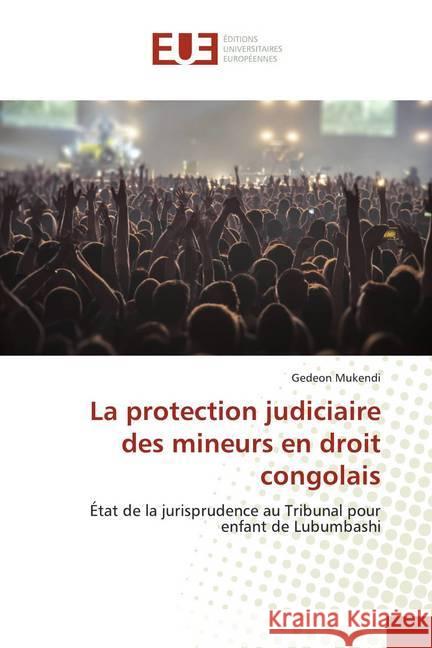La protection judiciaire des mineurs en droit congolais : État de la jurisprudence au Tribunal pour enfant de Lubumbashi Mukendi, Gedeon 9786139507962 Éditions universitaires européennes - książka