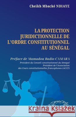 La protection juridictionnelle de l'ordre constitutionnel au S?n?gal Cheikh Mback? Ndiaye Mamadou Badio Camara 9782336499512 Harmattan Senegal - książka