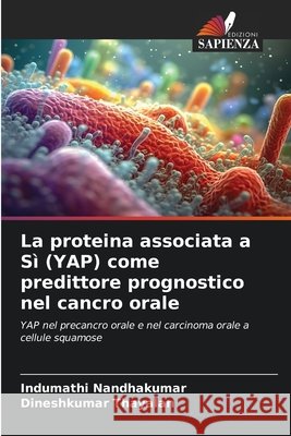 La proteina associata a Sì (YAP) come predittore prognostico nel cancro orale Nandhakumar, Indumathi, Thayalan, Dineshkumar 9786209497698 Edizioni Sapienza - książka