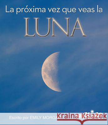 La Próxima Vez Que Veas La Luna Morgan, Emily 9781681402864 National Science Teachers Association - książka