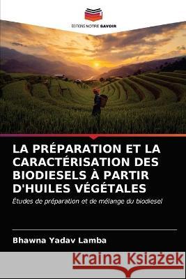 La Préparation Et La Caractérisation Des Biodiesels À Partir d'Huiles Végétales Yadav Lamba, Bhawna 9786202781275 Editions Notre Savoir - książka