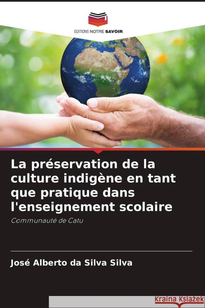 La préservation de la culture indigène en tant que pratique dans l'enseignement scolaire Silva, José Alberto da Silva 9786208165826 Editions Notre Savoir - książka