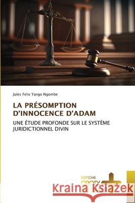 LA PRÉSOMPTION D'INNOCENCE D'ADAM Yango Ngombe, Jules Felix 9786208863944 Éditions Croix du Salut - książka