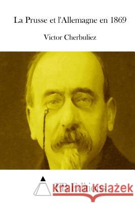 La Prusse Et l'Allemagne En 1869 Cherbuliez, Victor 9781514244364 Createspace - książka