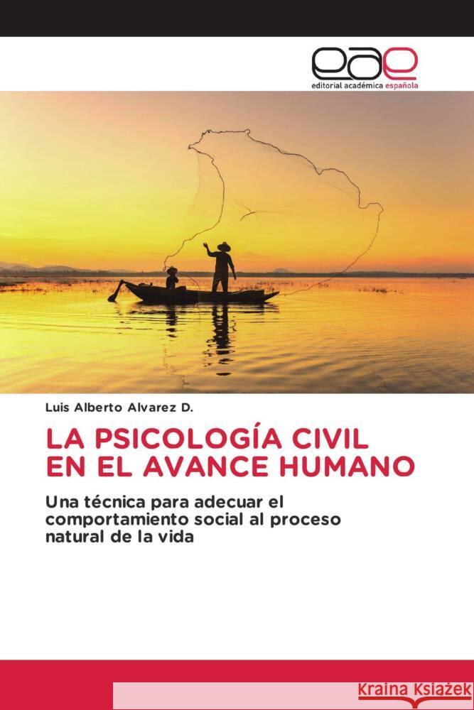 LA PSICOLOGÍA CIVIL EN EL AVANCE HUMANO Alvarez D., Luis Alberto 9783639604023 Editorial Académica Española - książka