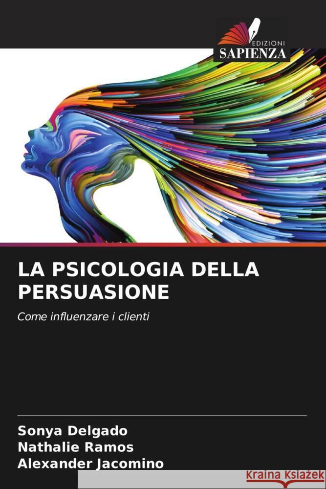 La Psicologia Della Persuasione Sonya Delgado Nathalie Ramos Alexander Jacomino 9786208382575 Edizioni Sapienza - książka