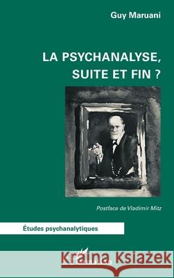 La psychanalyse, suite et fin ? Guy Maruani Vladimir Mitz 9782336556765 Editions L'Harmattan - książka