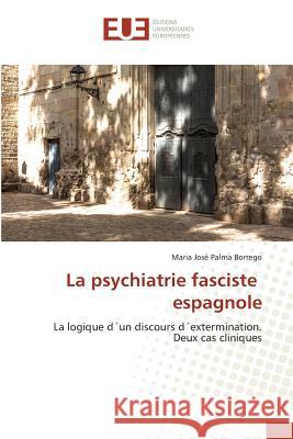 La psychiatrie fasciste espagnole : La logique d un discours d extermination. Deux cas cliniques Palma Borrego, Maria José 9783639732474 Éditions universitaires européennes - książka