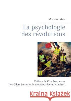 La psychologie des révolutions: Préface de Chaulveron Chaulveron 9782322039067 Books on Demand - książka