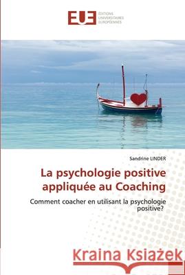 La psychologie positive appliquée au Coaching Linder, Sandrine 9786202546393 Editions Universitaires Europeennes - książka