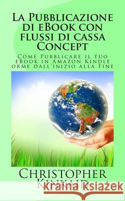 La Pubblicazione di eBook con flussi di cassa Concept: Come Pubblicare il tuo eBook in Amazon Kindle orme dall'inizio alla Fine Hernandez, Lisandro Vazquez 9781500687298 Createspace - książka