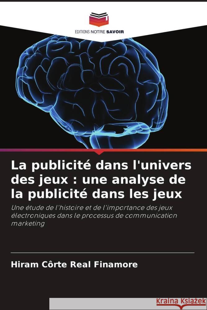 La publicité dans l'univers des jeux : une analyse de la publicité dans les jeux Côrte Real Finamore, Hiram 9786208194093 Editions Notre Savoir - książka