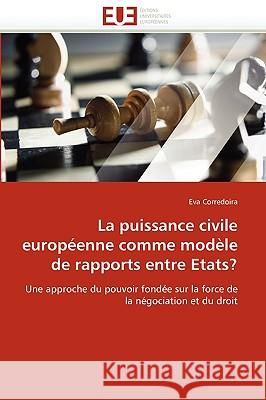 La Puissance Civile Européenne Comme Modèle de Rapports Entre Etats? Corredoira-E 9786131526565 Editions Universitaires Europeennes - książka