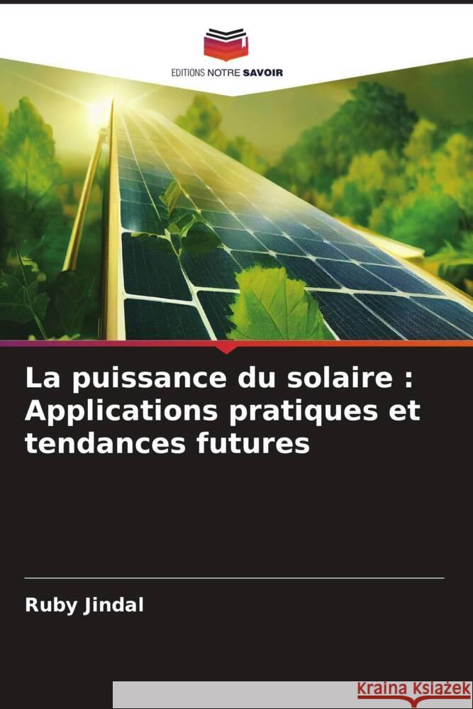 La puissance du solaire: Applications pratiques et tendances futures Ruby Jindal 9786207441877 Editions Notre Savoir - książka