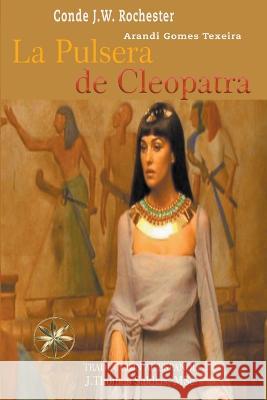 La Pulsera de Cleopatra Arandi Gomes Texeira Conde J W Rochester J Thomas Msc Saldias 9798215106242 World Spiritist Institute - książka