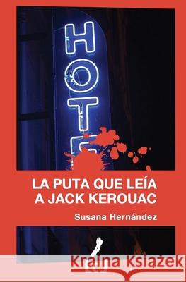 La puta que leía a Jack Kerouac Susana Hernández 9788494615290 Literaturas Com Libros - książka