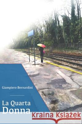 La quarta donna Giampiero Bernardini, Luigi Augelli 9788898408658 A&a Edizioni - książka