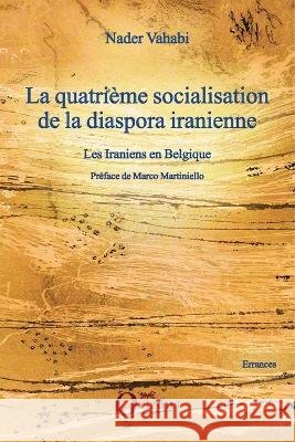 La quatri?me socialisation de la diaspora iranienne: Les Iraniens en Belgique Nader Vahabi 9782296088610 Editions Orizons - książka